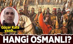 Güçer Kafa yazdı: Hangi Osmanlı?