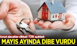 Konut alacaklar dikkat! TÜİK açıkladı: Mayıs ayında dibe vurdu