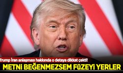 Trump İran anlaşması hakkında: Metni beğenmezsem füzeyi yerler