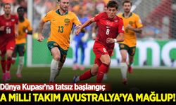 Dünya Kupası'na tatsız başlangıç: A Milli Takım Avustralya'ya mağlup oldu