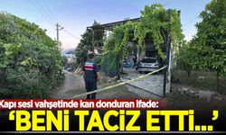 Kapı sesi vahşetinde kan donduran ifade! ‘Beni taciz etti…’