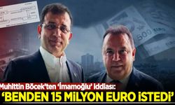 Muhittin Böcek’ten ‘İmamoğlu’ iddiası: Benden 15 milyon euro istedi