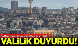 Ankara Valiliği duyurdu: NATO zirvesi nedeniyle etkinliklere 6 gün yasak