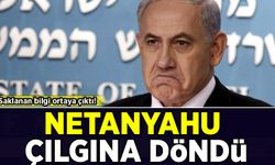 Saklanan bilgi ortaya çıktı, Netanyahu çılgına döndü!