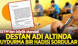 Büyük skandal:Destan adı altında uydurma bir hadisi ÖSYM'de sordular!