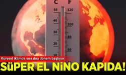 "Süper El Nino" kapıda: Küresel iklimde sıra dışı dönem başlıyor