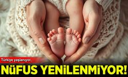 Türkiye'de nüfus kendini yenilemiyor