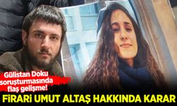 Gülistan Doku soruşturmasında flaş gelişme! Firari Umut Altaş hakkında karar