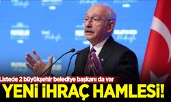 Kılıçdaroğlu'ndan yeni ihraç hamlesi! Listede 2 büyükşehir belediye başkanı da var