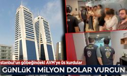 İstanbul'un göbeğindeki AVM'ye üs kurdular, günlük 1 milyon dolar vurgun yaptılar!