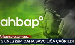 Ahbap soruşturmasında 5 isim daha ifadeye çağırıldı