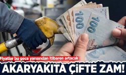 Akaryakıta çifte zam! Fiyatlar bu gece yarısından itibaren artacak