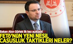 Bakan Akın Gürlek ilk kez açıkladı! FETÖ’nün yeni nesil casusluk taktikleri neler?