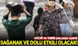 AKOM ve Valilik peş peşe uyardı: Sağanak ve dolu etkili olacak