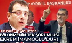 CHP Aydın İl Başkanı Bayırlı: Bölünmenin tek sorumlusu Ekrem İmamoğlu'dur