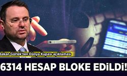 Bakan Gürlek'ten Dünya Kupası açıklaması: 6314 hesap bloke edildi
