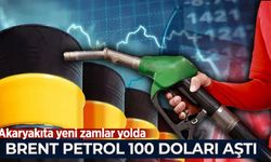 Brent petrol 100 doları aştı! Akaryakıta yeni zamlar yolda