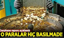 Darphane raporu açıklandı: O paralar hiç basılmadı!