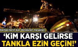 Darbecilerin kan donduran mesajları: Kim karşı gelirse tankla ezin geçin!