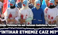 Doğu Türkistan'daki Müslüman Türk kadınlarının çığlıkları: 'İntihar etsek caiz mi?'