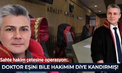 Sahte hakim çetesine operasyon: Doktor eşini bile 'hakimim' diyerek kandırmış!