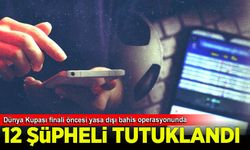 Dünya Kupası finali öncesi yasa dışı bahis operasyonunda 12 şüpheli tutuklandı