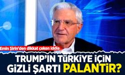 Emin Şirin'den dikkat çeken iddia: Trump'ın Türkiye için gizli şartı Palantir