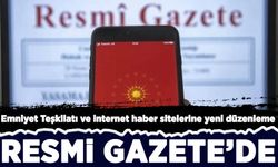 Emniyet Teşkilatı ve internet haber sitelerine yeni düzenleme Resmi Gazete’de yayımlandı