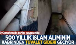 Eyüpsultan’da tarihe saygısızlık: 500 yıllık İslam âliminin kabrinden tuvalet gideri geçiyor!