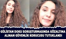 Gülistan Doku soruşturmasında gözaltındaki güvenlik korucusu tutuklandı