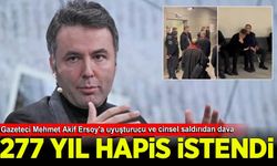 Gazeteci Mehmet Akif Ersoy'a uyuşturucu ve cinsel saldırıdan dava: 277 yıl hapsi istendi