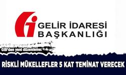 GİB'den yeni uygulama: Riskli mükellefler 5 kat teminat verecek