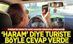 Antalya’da taksici ile turist arasında taksimetre anlaşmazlığı! "Haram" diyen turiste böyle cevap verdi