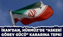 İran'dan, Hürmüz'de "askeri görev gücü" kararına tepki