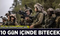 İsrailli eski Bakandan çarpıcı iddia: 10 gün içinde bitecek!