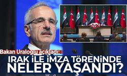 Bakan Uraloğlu açıkladı: Irak ile imza töreninde neler yaşandı?