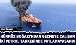 İran: Hürmüz Boğazı'ndan geçmeye çalışan 2 tankerde patlama yaşandı