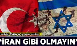 İsrail'den Türkiye'ye peş peşe tehditler: 'İran gibi olmayın!'