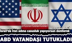 İsrail'de İran'a casusluk yaptığı iddiasıyla ABD vatandaşı gözaltına alındı