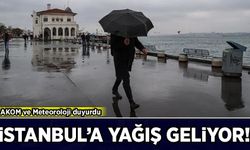 AKOM ve Meteoroloji duyurdu: İstanbul'a yağış geliyor
