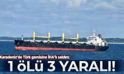 Karadeniz'de Türk gemisine İHA'lı saldırı: 1 ölü, 3 yaralı