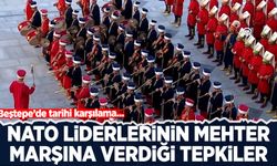 Beştepe’ye gelen NATO liderlerinin mehter marşına verdiği tepkiler