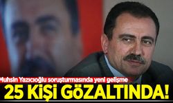 Muhsin Yazıcıoğlu soruşturmasında yeni gelişme: 25 kişi gözaltında