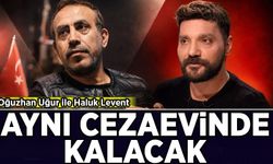 Oğuzhan Uğur ile Haluk Levent aynı cezaevinde kalacak
