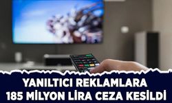 Yanıltıcı reklamlara 185 milyon lira ceza kesildi