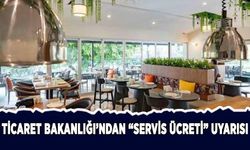 Ticaret Bakanlığı'ndan "servis ücreti" uyarısı