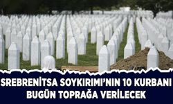 Srebrenitsa Soykırımı'nın 10 kurbanı bugün toprağa verilecek