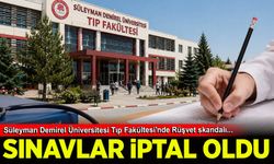 Süleyman Demirel Üniversitesi Tıp Fakültesi'nde sınavları iptal ettiren rüşvet skandalı