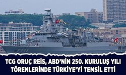TCG Oruçreis, ABD'nin 250. kuruluş yılı törenlerinde Türkiye'yi temsil etti
