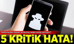 Telefonlardan kişisel verilerinizin kolayca çalınmasına neden olan 5 kritik hata
